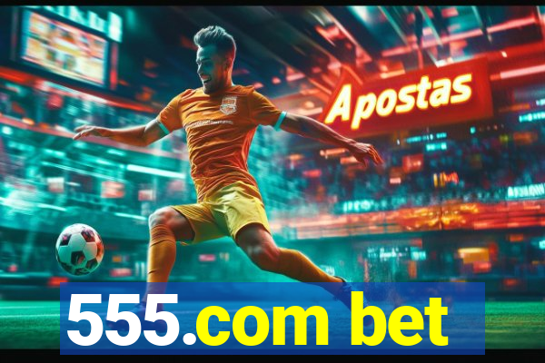 555.com bet